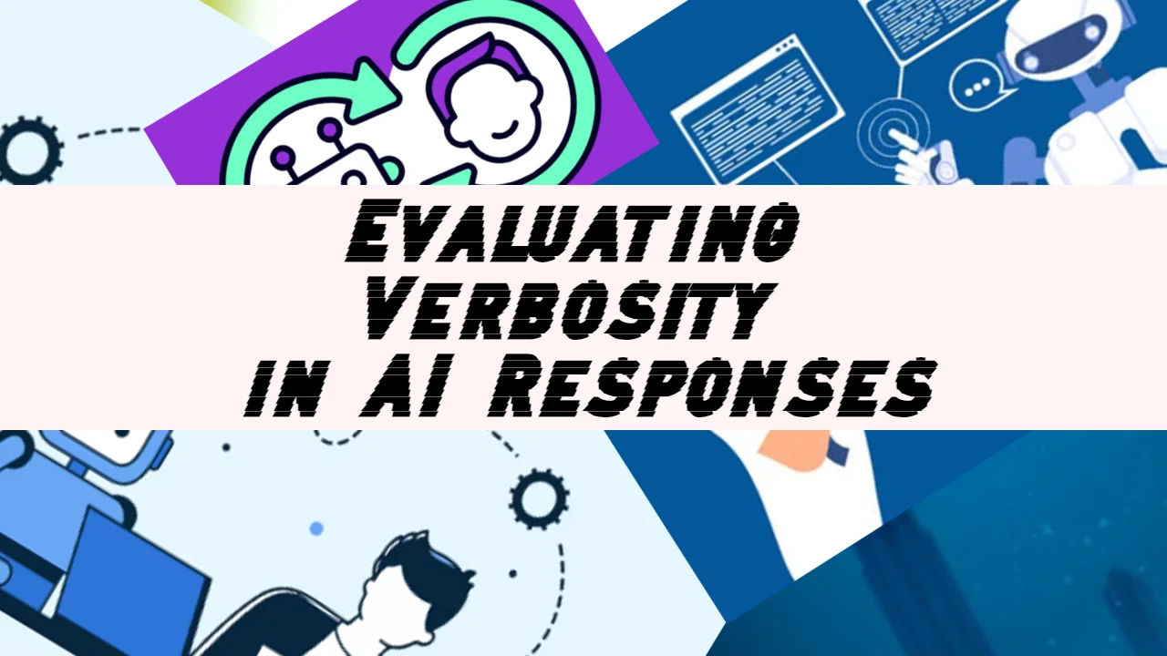 Evaluating Verbosity in AI Responses
