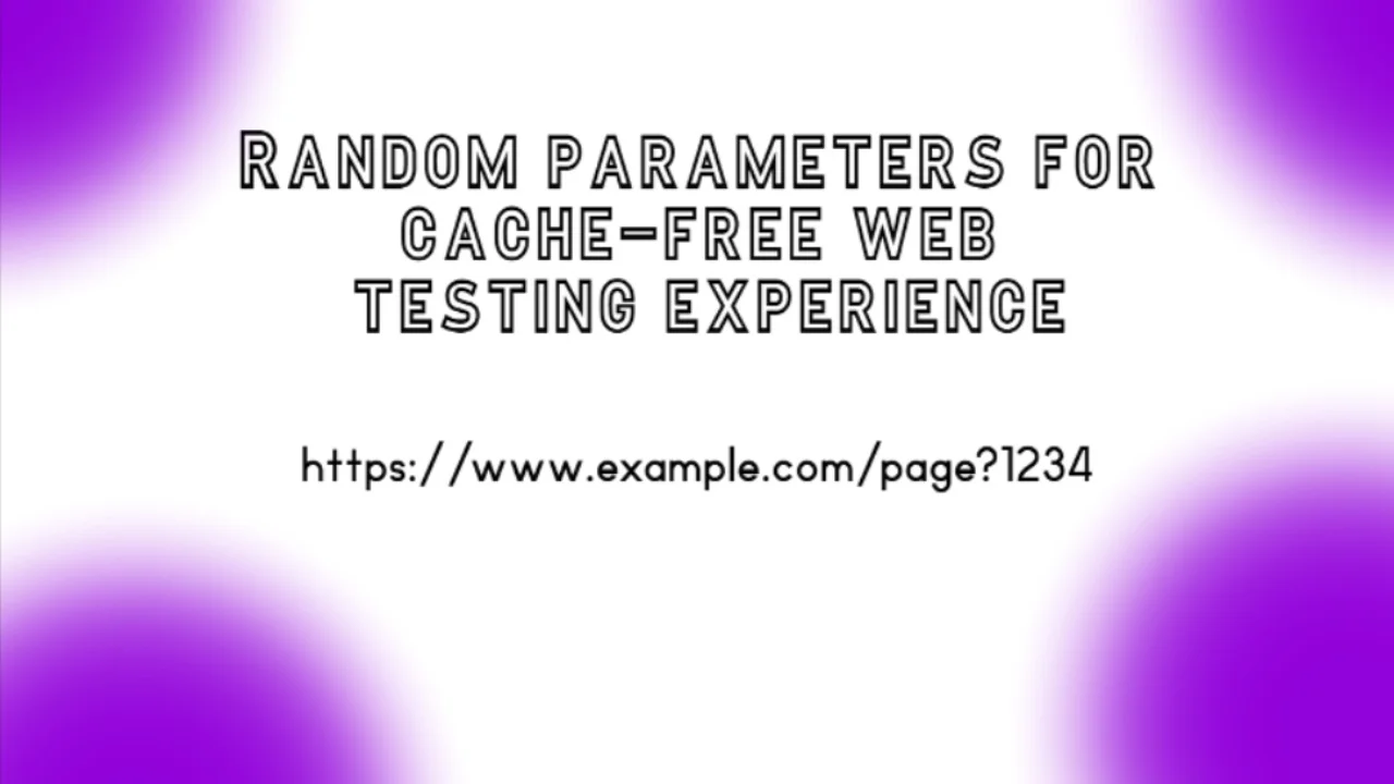 Random parameters for cache-free web testing experience