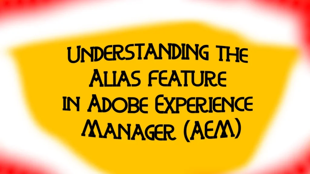 Understanding the Alias feature in Adobe Experience Manager (AEM)