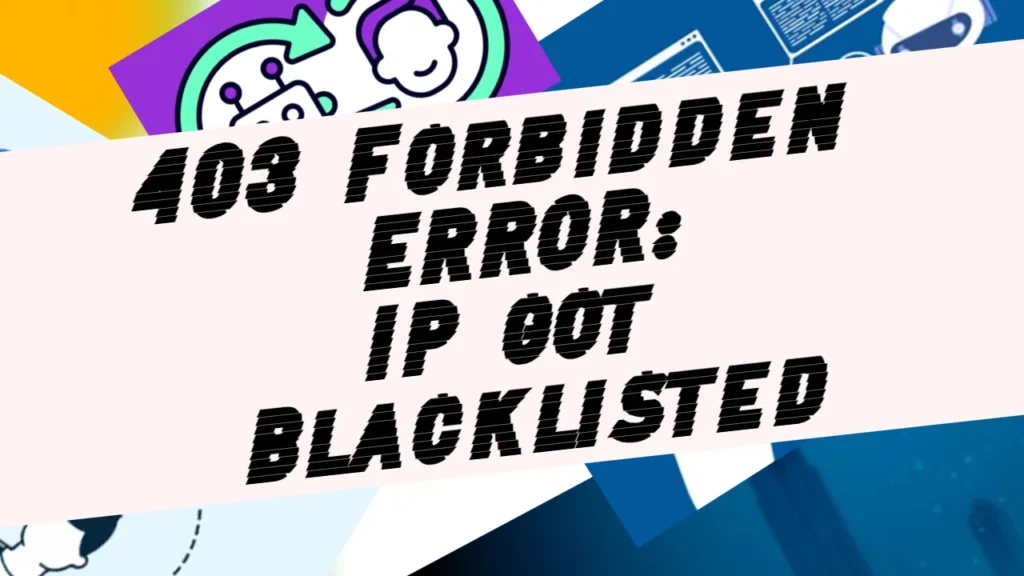 403 Forbidden Error Test Case: IP got Blacklisted