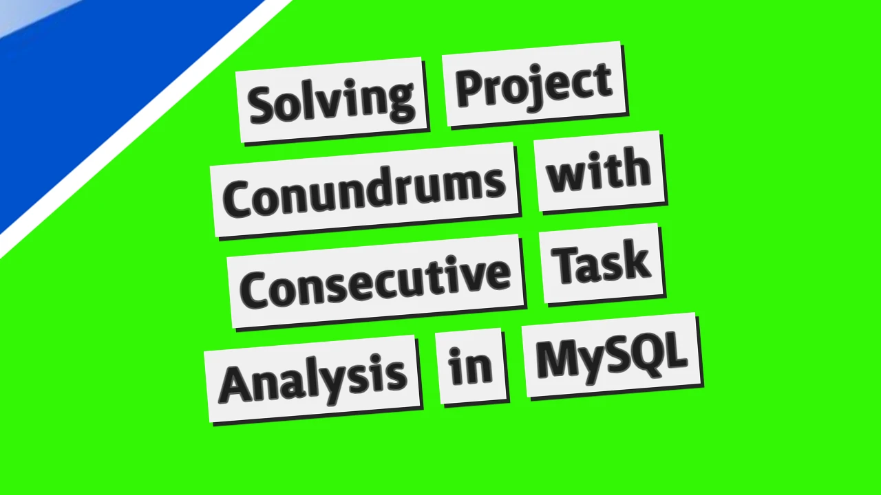 Solving Project Conundrums with Consecutive Task Analysis in MySQL