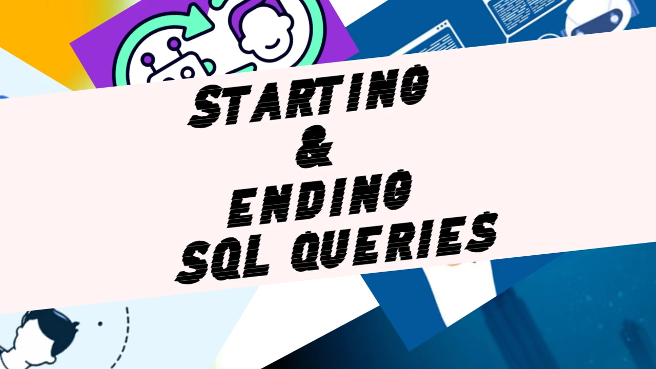 Starting & ending SQL queries