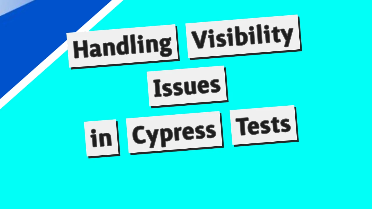 Handling Visibility Issues in Cypress Tests: A Case Study
