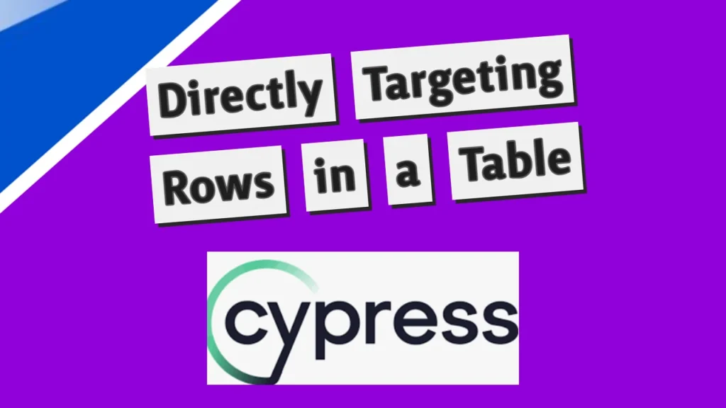 Improving Cypress Tests: Directly Targeting Rows in a Table