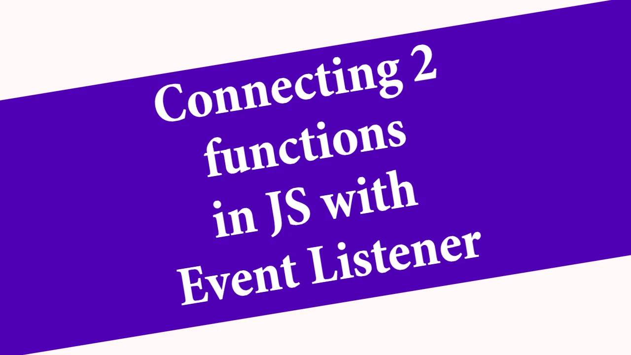 Connecting 2 functions in JS with Event Listener