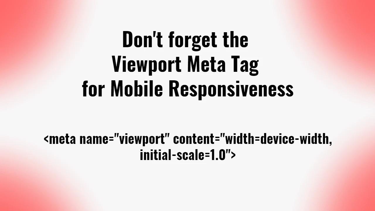 Don't forget the Viewport Meta Tag for Mobile Responsiveness