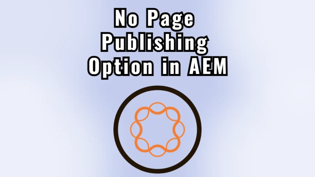 No Page Publishing Option in AEM