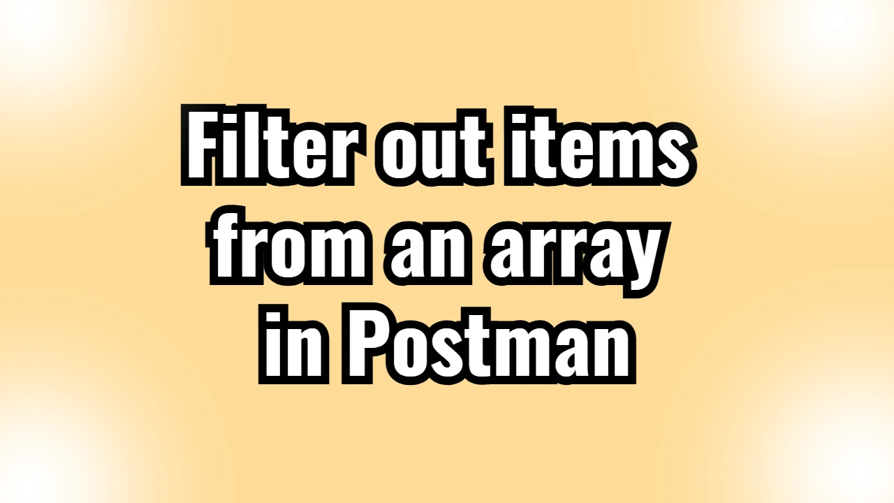 Filter out items from an array in Postman