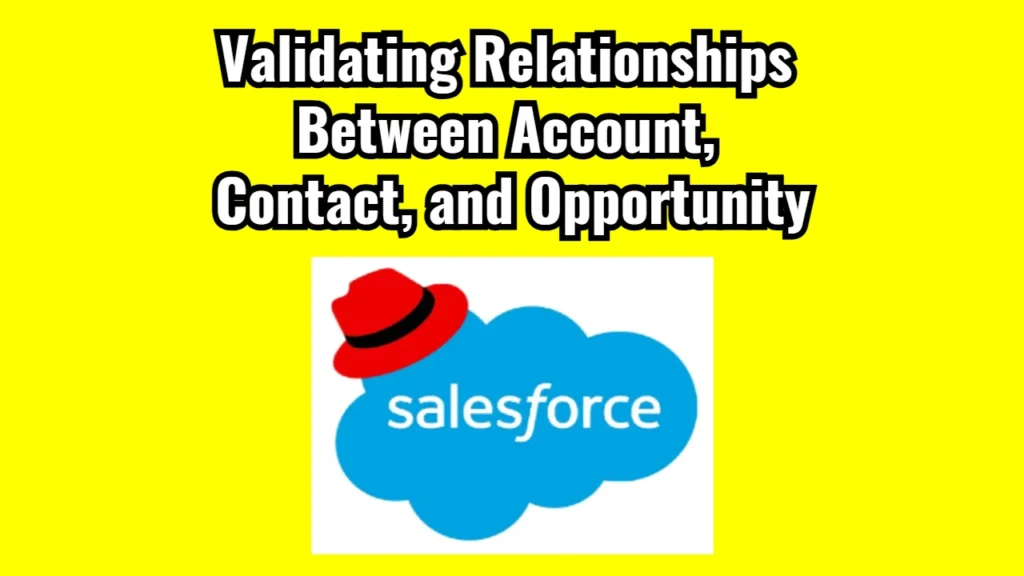 Validating Relationships Between Account, Contact, and Opportunity