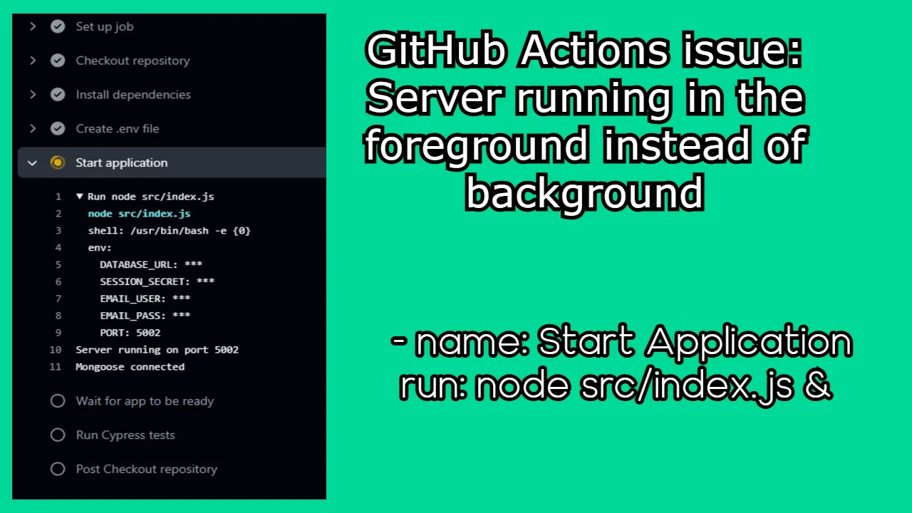 GitHub Actions issue: Server running in the foreground instead of background