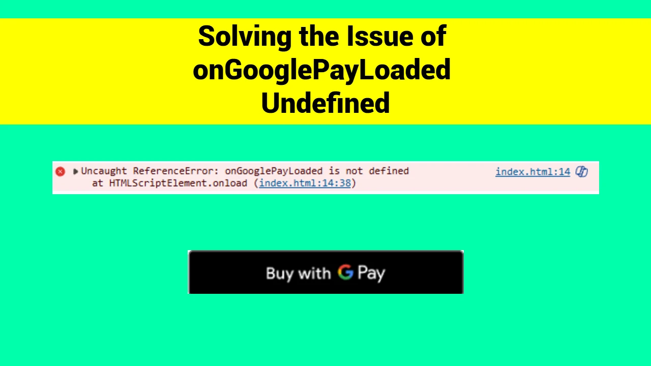 Solving the Issue of onGooglePayLoaded Undefined